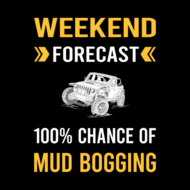 Weekend Forecast Mud Bogging Mudding by Good Day