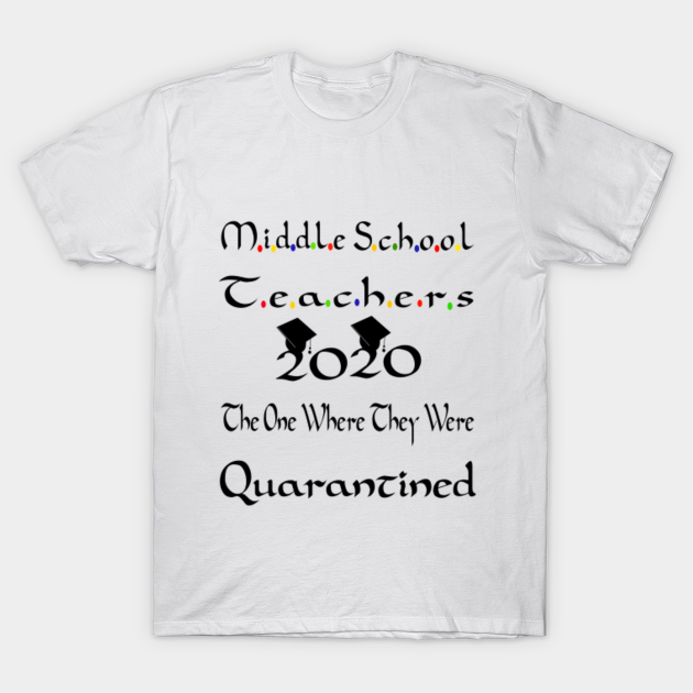 Discover Middle School Teachers 2020 The One Where They Were Social Distancing 2020 Quarantined - Middle School Teachers 2020 Quarantined - T-Shirt