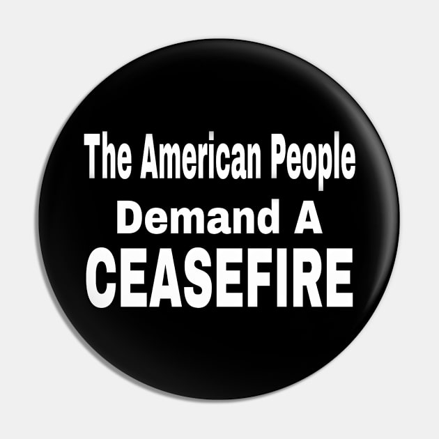 The American People Demand A CEASEFIRE - 3 Tier - White - Front Pin by SubversiveWare