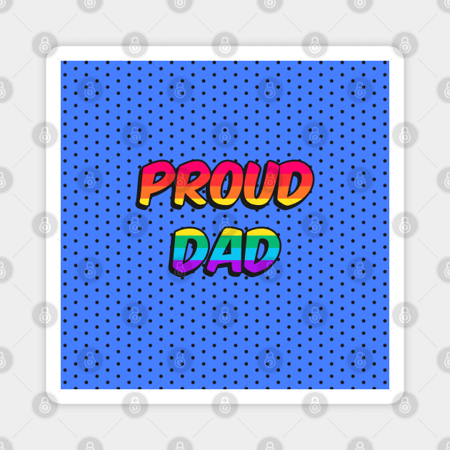 Proud Dad Magnet by Gunes Ozcan