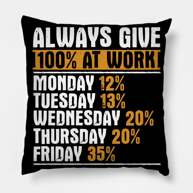 Always Give 100 Percent At Work Pillow by TShirtWaffle1