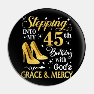 Stepping Into My 45th Birthday With God's Grace & Mercy Bday Pin