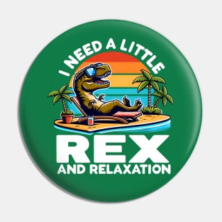 Funny Dinosaur - I need a little Rex and Relaxation Pin