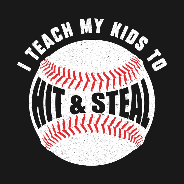 I Teach My Kids to Hit and Steal by Teewyld