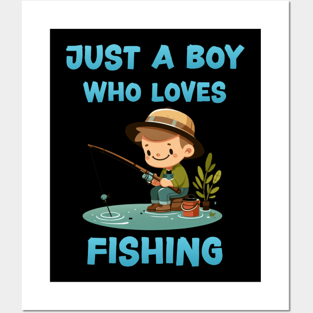 Just a boy who loves fishing - Fishing Lover - Posters and Art