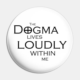 The Dogma Lives Loudly Pin