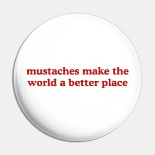 Mustaches Make the World a Better Place T-Shirt, Funny Y2K Shirt, Gen Z Meme Tee, Trendy Graphic Tee, Y2K Aesthetic Tee Pin