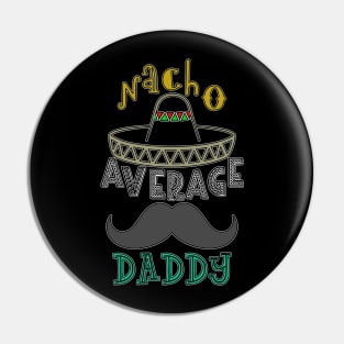 Nacho Average Daddy. Pin