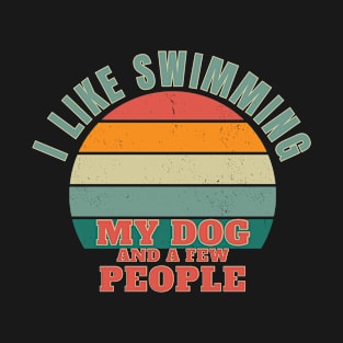 I like swimming, my dog, and a few people T-Shirt