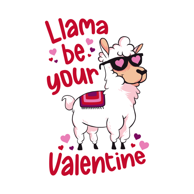 Llama Be Your Valentine | Cute Funny Llama V Day by SLAG_Creative