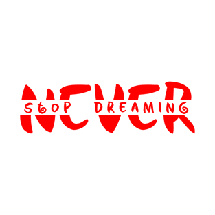 Never Stop Dreaming T-Shirt