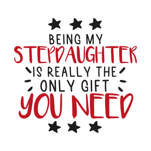 Being My Stepdaughter Is Really The Only Gift You Need - Love You Stepdaughter gift - Funny gift for Stepdaughter, best Stepdaughter gifts, Stepdaughter christmas gift.. T-Shirt