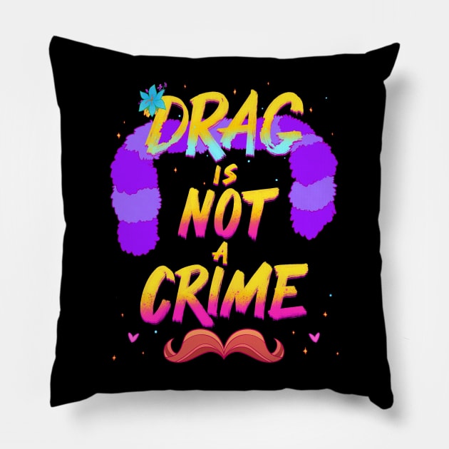 Drag Is Not A Crime Pillow by FindChaos