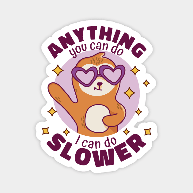 Anything You Can Do I Can Do Slower // Funny Cute Sloth Cartoon Magnet by SLAG_Creative