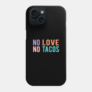 No Love No Tacos no love no tacos Phone Case