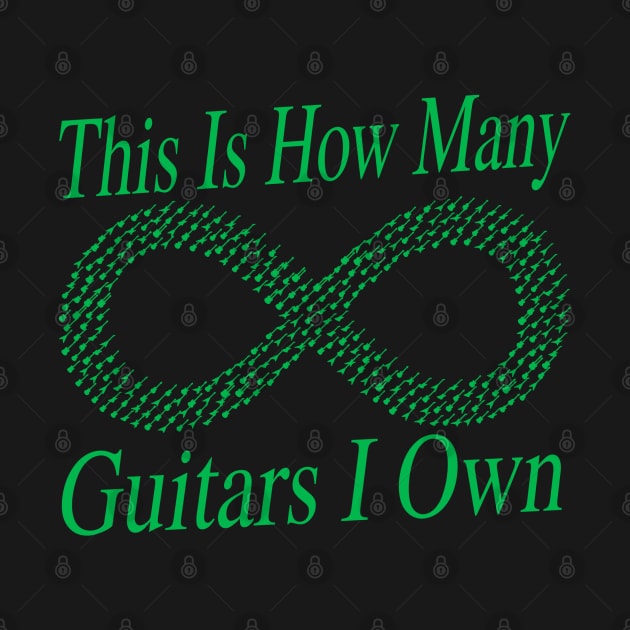 This Is How Many Guitars I Own (infinity) Musician Guitar Player (green) by blueversion
