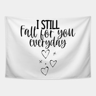 I Still Fall For You Everyday. Cute Quote For The Lovers Out There. Tapestry