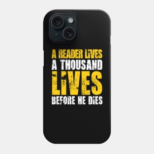 A READER LIVES A THOUSAND LIVES BEFORE HE DIES Phone Case