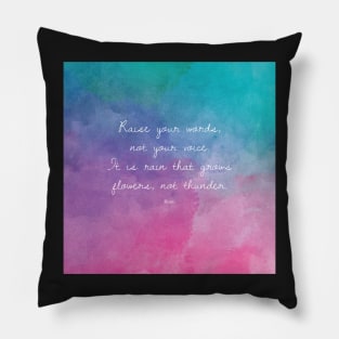 Raise your words, not your voice. - Rumi Pillow