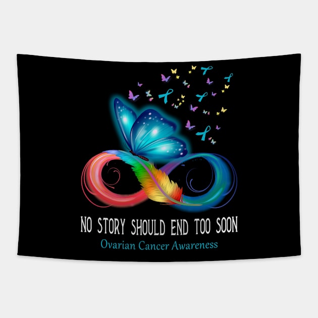 No Story Should End Too Soon Ovarian Cancer Awareness Support Ovarian Cancer Warrior Gifts Tapestry by ThePassion99