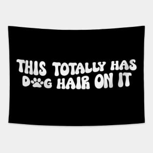 This Totally Has Dog Hair On It Funny Dog Lovers Dog Quote Tapestry