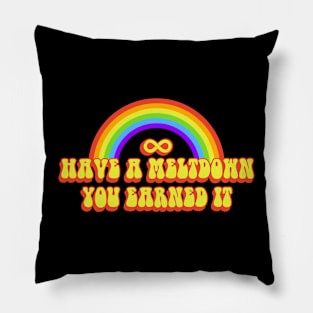 have a meltdown you earned it (autistic) Pillow