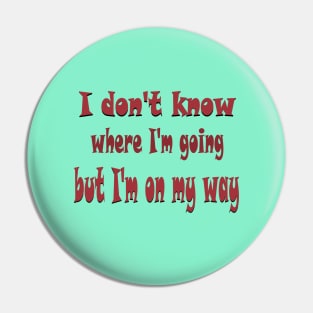 I don't know where I'm going Pin