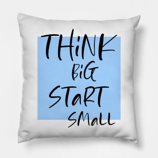 Think big Start Small Pillow