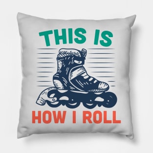 This Is How I Roll // Funny Rollerblading Pillow