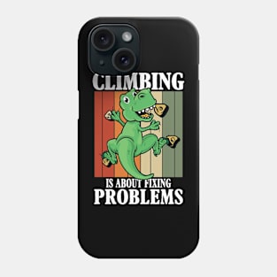 Climbing is About Fixing Problems Phone Case