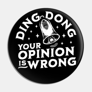 Ding Dong Your Opinion is Wrong - Sarcastic Funny Bell Pin