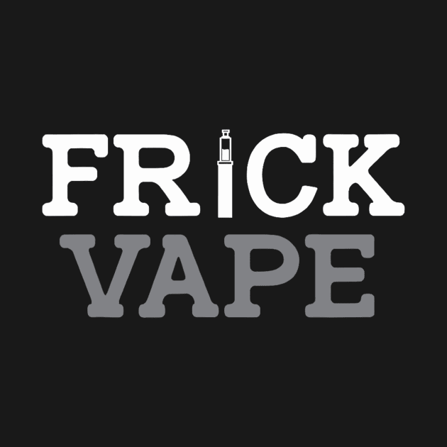 Frick Vape Funny by glaucomaegford