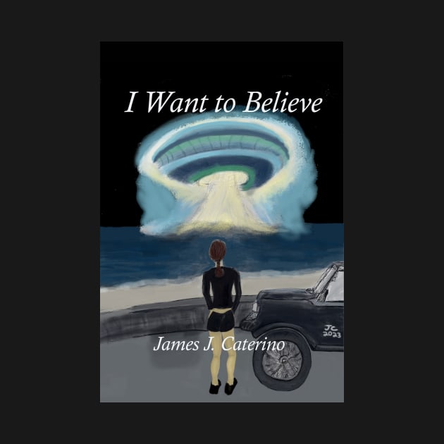 I Want to Believe by Caterino Books and Art