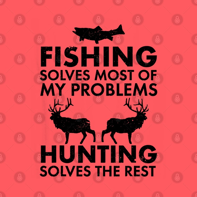 Fishing Solves Most Of My Problems Hunting Solves The Rest // Black by Throbpeg