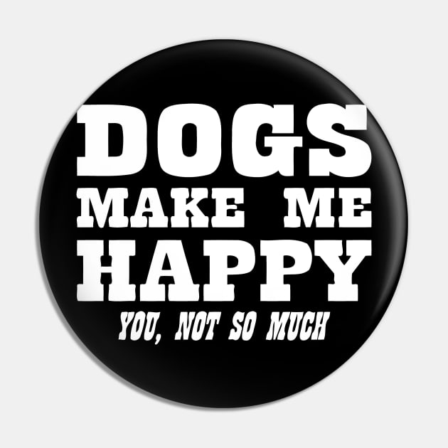 Dogs Make Me Happy You Not So Much Pin by CuteSyifas93