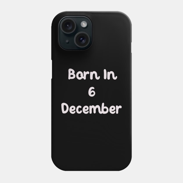 Born In 6 December Phone Case by Fandie