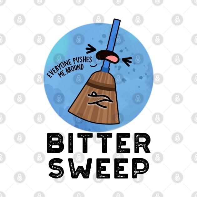 Bitter Sweep Cute Bittersweet Broom Pun by punnybone