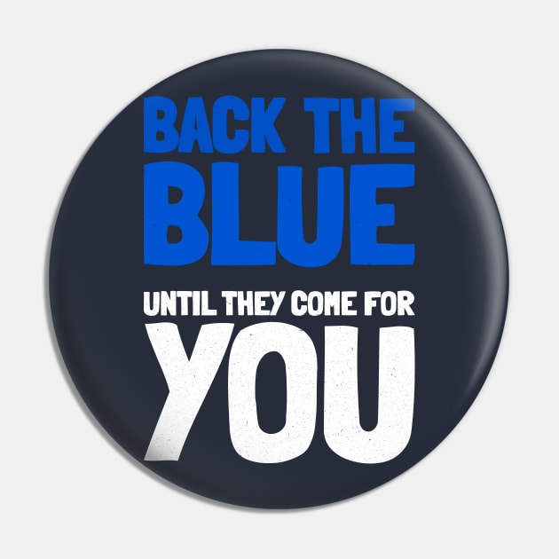 Back The Blue Until They Come For You Pin by MMROB