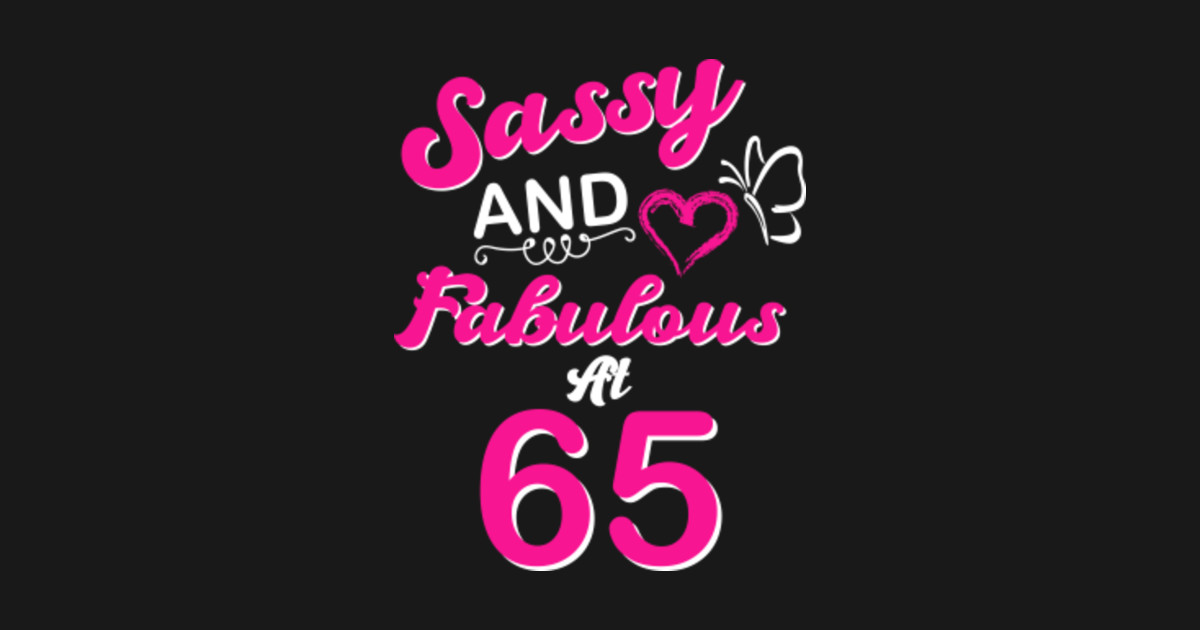 65th-birthday-gift-sassy-fabulous-65-year-old-funny-quotes-65th-birthday-posters-and-art