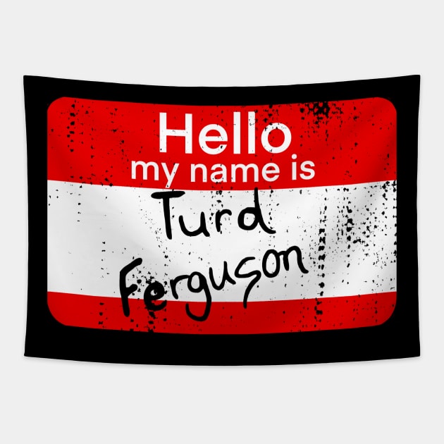 hello my name is turd ferguson Tapestry by Sandieteecash