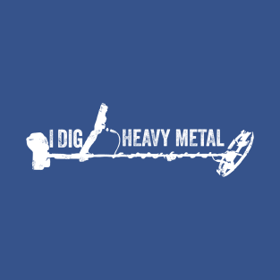 Metal detectorist - I dig Heavy Metal T-Shirt