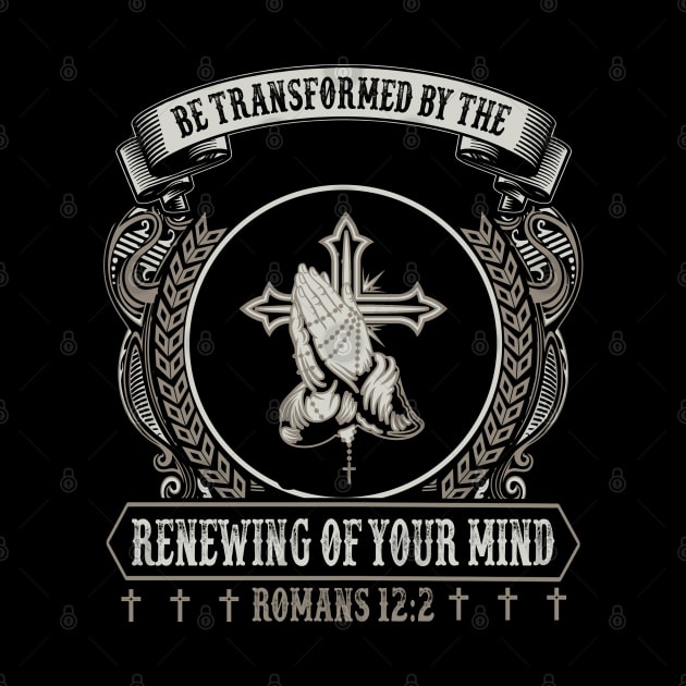 Be Transformed By The Renewing Of Your Mind by Merchweaver