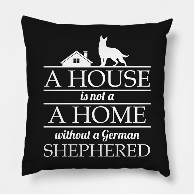 A House Is No Home Without a German Shepherd Gift Pillow by Mesyo