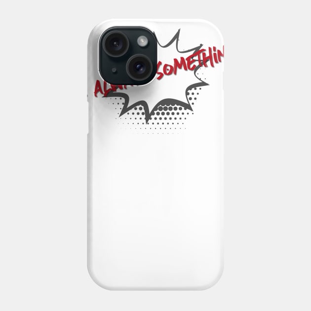 It's always something Phone Case by EnarTarek