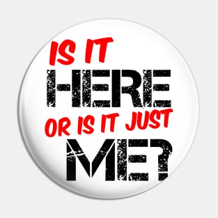 Is It Here Or Is It Just Me? - Gym Fitness Workout Pin