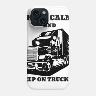 Keep calm and keep on truckin' Phone Case