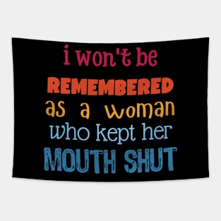 i won't be remembered as a woman who kept her mouth shut Tapestry