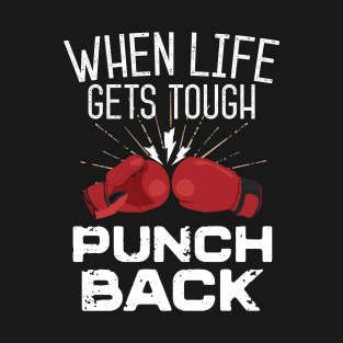 When Life Gets Tough Punch Back T-Shirt