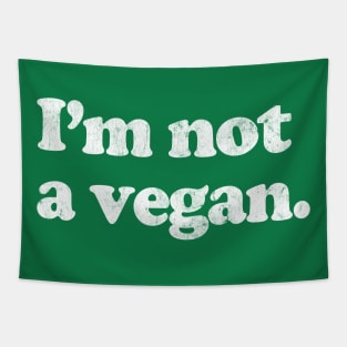 I'm Not A Vegan Tapestry