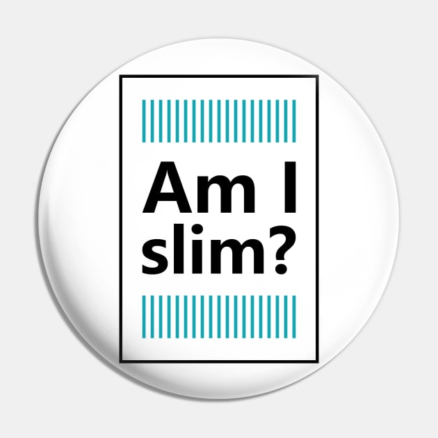 Am i slim Pin by Kams_store